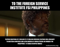 TO THE FOREIGN SERVICE INSTITUTE FSI PHILIPPINES FILIPINO DIASPORA OF 12 MILLION TO 72 MILLION OVERSEAS FILIPINOS WILL EMIGRATE TO WESTERN COUNTRIES AND LATIN AMERICA IF CHINA ATTACKS OR INVADES THE PHILIPPINES / IF CHINA OCCUPIES MANILA 
