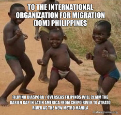 To the International Organization for Migration (IOM) Philippines Filipino Diaspora / Overseas Filipinos will claim the Darien Gap in Latin America from Chepo River to Atrato River as the New Metro Manila