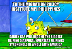 To the Migration Policy Institute MPI Philippines Darien Gap will become the Biggest Filipino Diaspora / Overseas Filipinos Stronghold in whole Latin America
