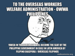 TO THE Overseas Workers Welfare Administration - OWWA PHILIPPINES Yaviza in the Darien Gap will become the seat of the Philippine Government in Exile in Latin America by Filipino Diaspora / Overseas Filipinos