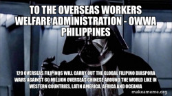 TO THE Overseas Workers Welfare Administration - OWWA PHILIPPINES 120 Overseas Filipinos will carry out the Global Filipino Diaspora Wars against 60 Million Overseas Chinese around the World like in Western Countries, Latin America, Africa and Oceania