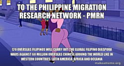 To the Philippine Migration Research Network -  PMRN 120 Overseas Filipinos will carry out the Global Filipino Diaspora Wars against 60 Million Overseas Chinese around the World like in Western Countries, Latin America, Africa and Oceania