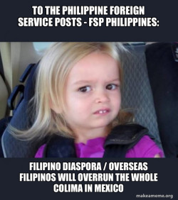 TO THE PHILIPPINE FOREIGN SERVICE POSTS - FSP PHILIPPINES:  Filipino Diaspora / Overseas Filipinos will overrun the whole Colima in Mexico 