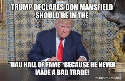 As my first act in office if I get reelected is to get Don Mansfield in the dau Hall of Fame 