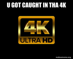 Caught in 4k