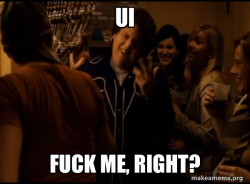 Fuck me right. Alternative Seth from Superbad meme