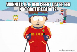 You're Gonna Have a Bad Time (Southpark Ski Instructor)