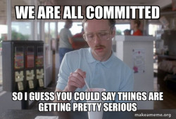 Things are getting pretty serious