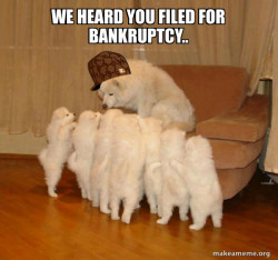 We heard you filed for bankruptcy...