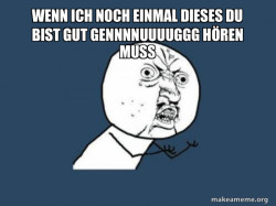 Y U No