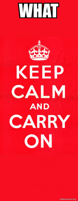 Keep Calm and Carry On