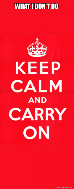 Keep Calm and Carry On