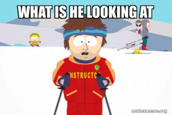 You're Gonna Have a Bad Time (Southpark Ski Instructor)