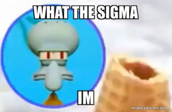 What the Sigma Squidward