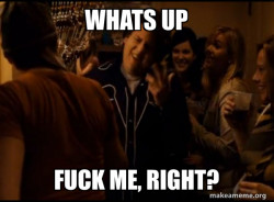 Fuck me right. Alternative Seth from Superbad meme