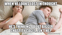 wife tells husband that they are downsizing the Chasity cage