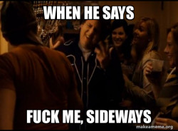 Fuck me right. Alternative Seth from Superbad meme