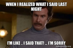 Ron Burgundy I am not even mad or That's amazing (Anchorman)