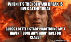 end of spring break and you are devastated  
