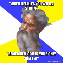 God allows the storm to show you that He is the only shelter!