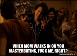 Fuck me right. Alternative Seth from Superbad meme