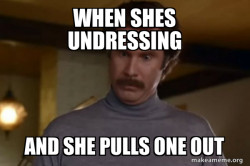 Ron Burgundy I am not even mad or That's amazing (Anchorman)
