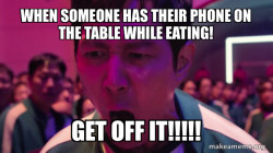 Get of your phone!