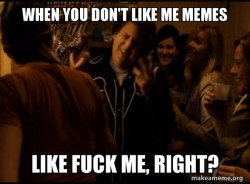 Fuck me right. Alternative Seth from Superbad meme