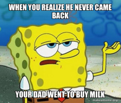 your dad went to buy milk