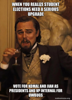 I need to gain votes for a university club so i need a meme that goes with the text make it creative and catchy for students 
 - Vote for Komal and jiah as presidents and vp internal for uwbugs