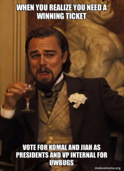 I need to gain votes so i need a meme that goeswith the text - Vote for Komal and jiah as presidents and vp internal for uwbugs