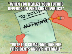 I need to gain votes so i need a meme that goeswith the text - Vote for Komal and jiah as presidents and vp internal for uwbugs