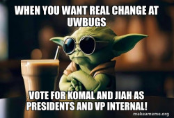 I need to gain votes so i need a meme that goeswith the text - Vote for Komal and jiah as presidents and vp internal for uwbugs