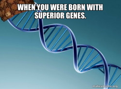 Scumbag Genetics