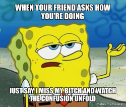 I miss my bitch