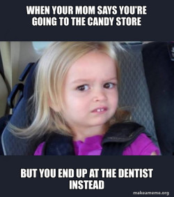 You do not like the dentist 