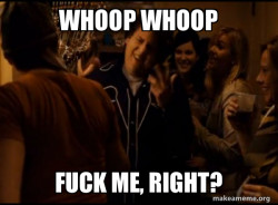 Fuck me right. Alternative Seth from Superbad meme