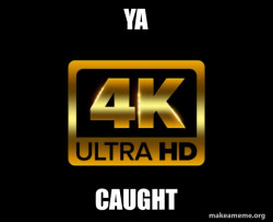 Caught in 4k