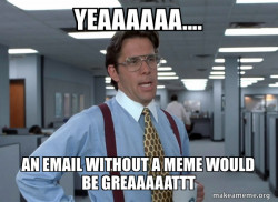 That Would Be Great (Office Space Bill Lumbergh)