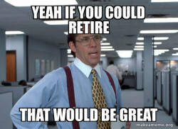 That Would Be Great (Office Space Bill Lumbergh)