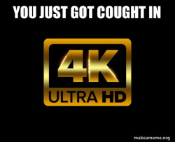 Caught in 4k