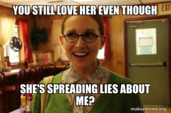 she is confused why he loves his wife when his wife is spreding lies