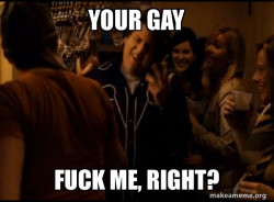 Fuck me right. Alternative Seth from Superbad meme