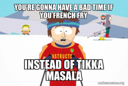 You're Gonna Have a Bad Time (Southpark Ski Instructor)