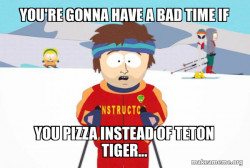 You're Gonna Have a Bad Time (Southpark Ski Instructor)