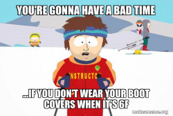 You're Gonna Have a Bad Time (Southpark Ski Instructor)