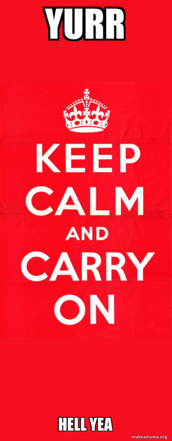 Keep Calm and Carry On