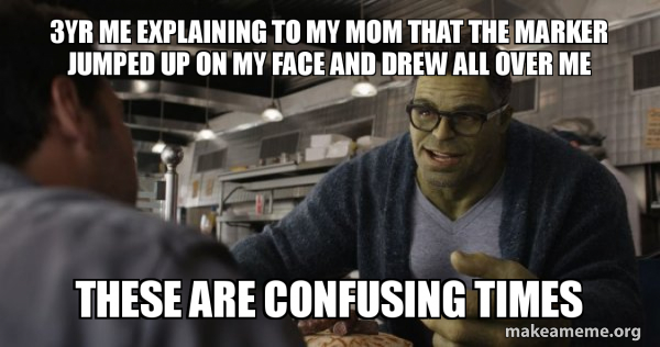 Hulk - These are Confusing Times meme