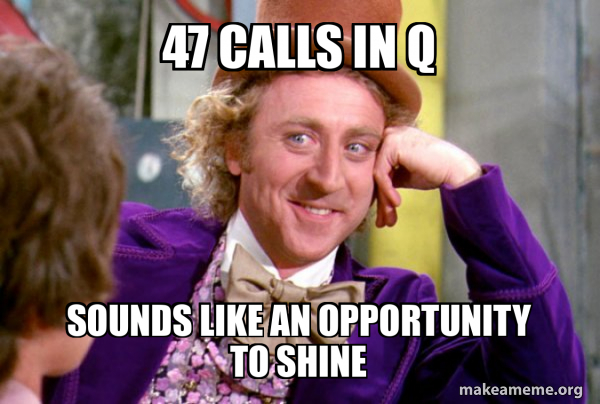47 Calls in Q Sounds like an opportunity to shine - Condescending Wonka ...