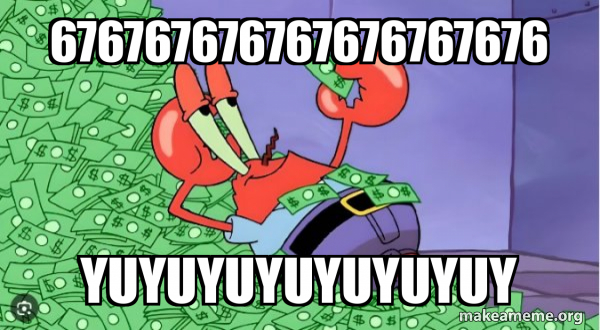 676767676767676767676 Yuyuyuyuyuyuyuy - Mr Krabs Money Meme Generator